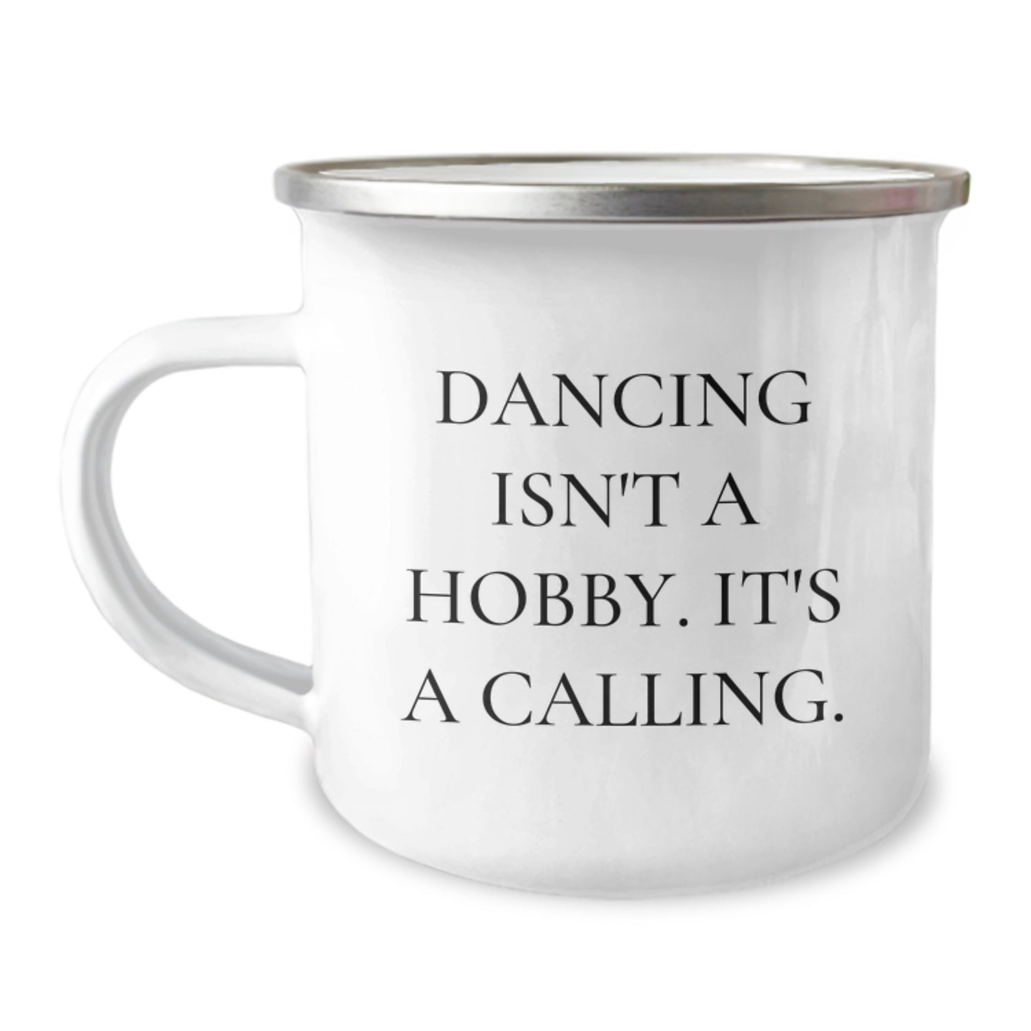 Funny Dancing Quotes Gifts from Friends for Birthday, 'Dancing Isn't A Hobby. It's A Calling.' Camping Mug, 12 oz Stainless Steel with Enamel Finish - Image 1