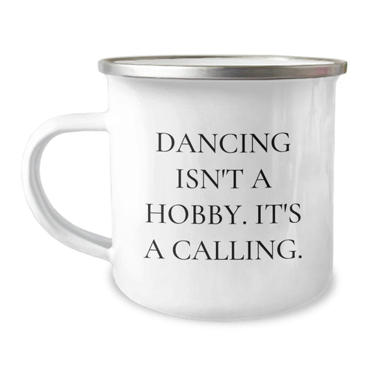 Funny Dancing Quotes Gifts from Friends for Birthday, 'Dancing Isn't A Hobby. It's A Calling.' Camping Mug, 12 oz Stainless Steel with Enamel Finish - Image 1