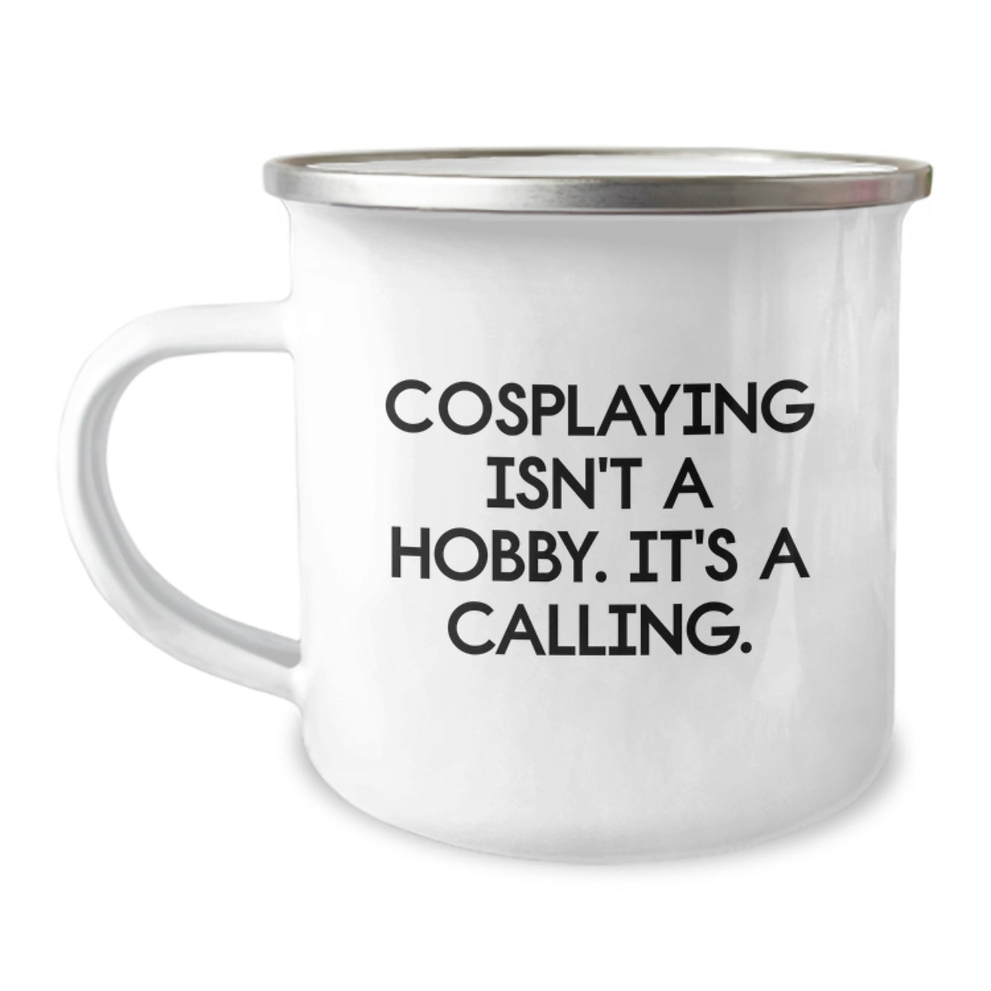 Cosplaying Gifts from Friends, Cosplaying Isn't A Hobby. It's A Calling., Unique Birthday Unique Gifts for Cosplaying Enthusiasts, Camping Mug for Men, Women, and Friends - Image 1