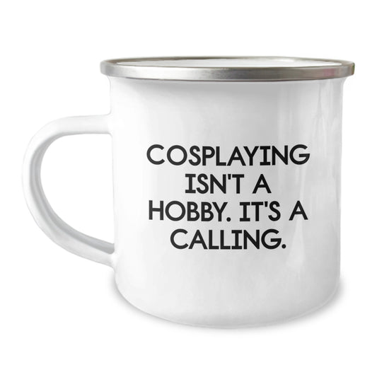 Cosplaying Gifts from Friends, Cosplaying Isn't A Hobby. It's A Calling., Unique Birthday Unique Gifts for Cosplaying Enthusiasts, Camping Mug for Men, Women, and Friends - Image 1