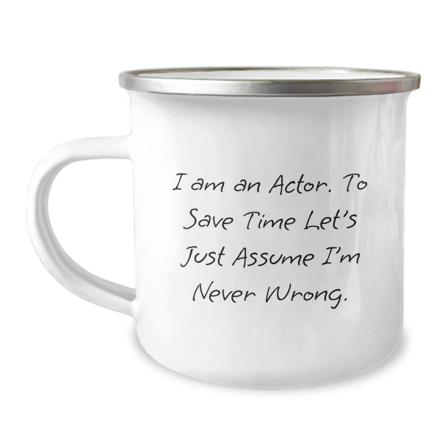 Funny Actor Gifts for Men, Unique Christmas Memorable Presents from Friends to Family Actor Mug - 'I Am An Actor. To Save Time Let's Just Assume I'm Never Wrong.' - Camping Mug - Image 1