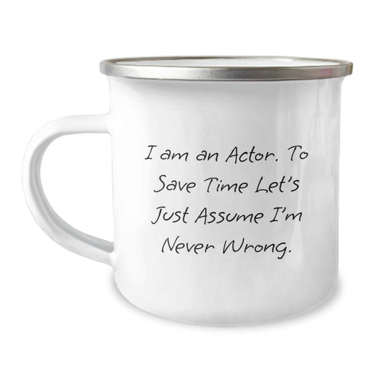 Funny Actor Gifts for Men, Unique Christmas Memorable Presents from Friends to Family Actor Mug - 'I Am An Actor. To Save Time Let's Just Assume I'm Never Wrong.' - Camping Mug - Image 1