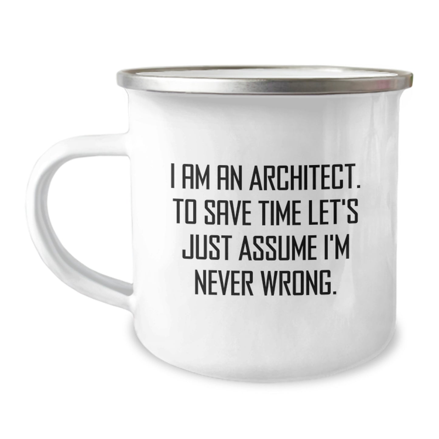 Funny Architect Gifts, Christmas Unique Presents for Men, Women, Coworkers, 'I Am An Architect. To Save Time Let's Just Assume I'm Never Wrong.' Camping Mug - Image 1