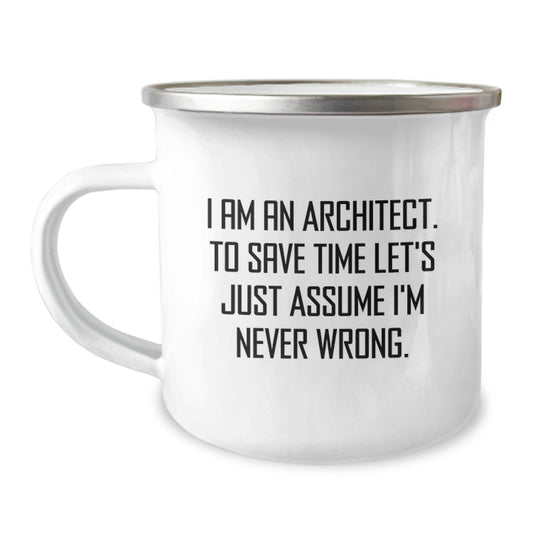 Funny Architect Gifts, Christmas Unique Presents for Men, Women, Coworkers, 'I Am An Architect. To Save Time Let's Just Assume I'm Never Wrong.' Camping Mug - Image 1