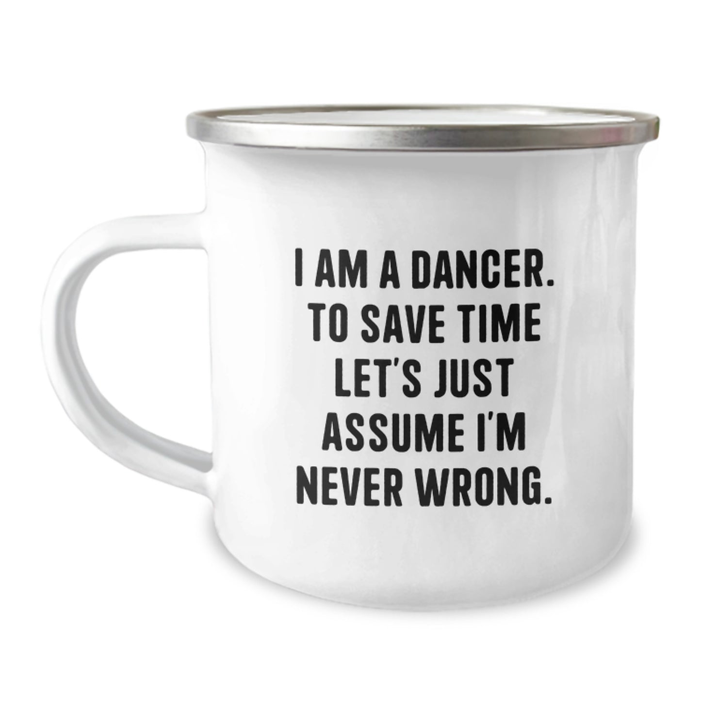 Funny Dancer Gifts for Friends, Dancer Camping Mug with 'I Am A Dancer. To Save Time Let's Just Assume I'm Never Wrong.' Quote, Unique Christmas Unique Gifts for Dancer - Image 1