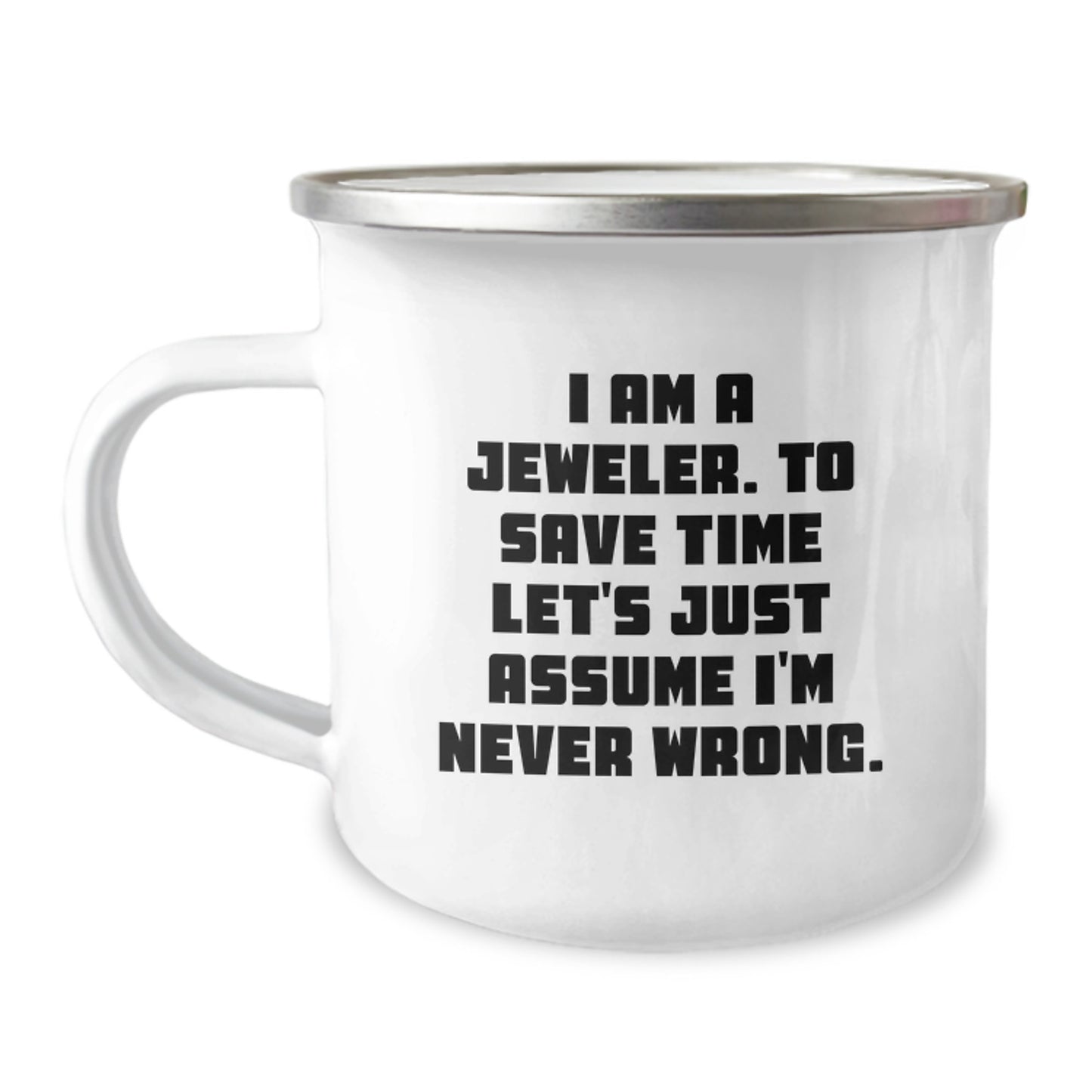 Funny Jeweler Gifts from Family - Christmas Unique Mugs for Men and Women Friends - I Am A Jeweler 'Never Wrong' Camping Mug - Image 1
