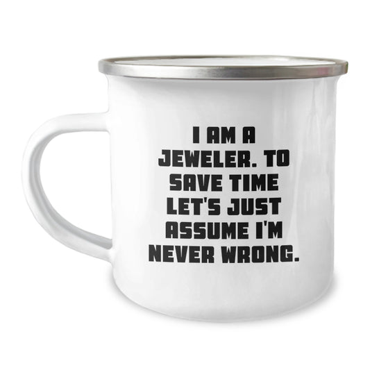 Funny Jeweler Gifts from Family - Christmas Unique Mugs for Men and Women Friends - I Am A Jeweler 'Never Wrong' Camping Mug - Image 1