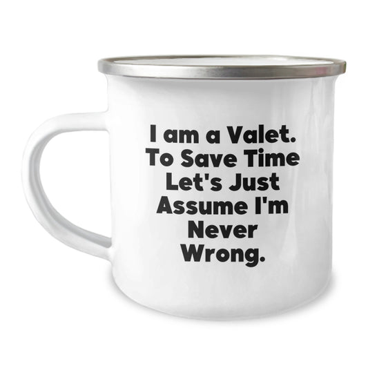 Funny Valet Camping Mug Gifts from Friends for Valet at Christmas, I Am A Valet. To Save Time Let's Just Assume I'm Never Wrong., Valet Unique Gifts - Image 1