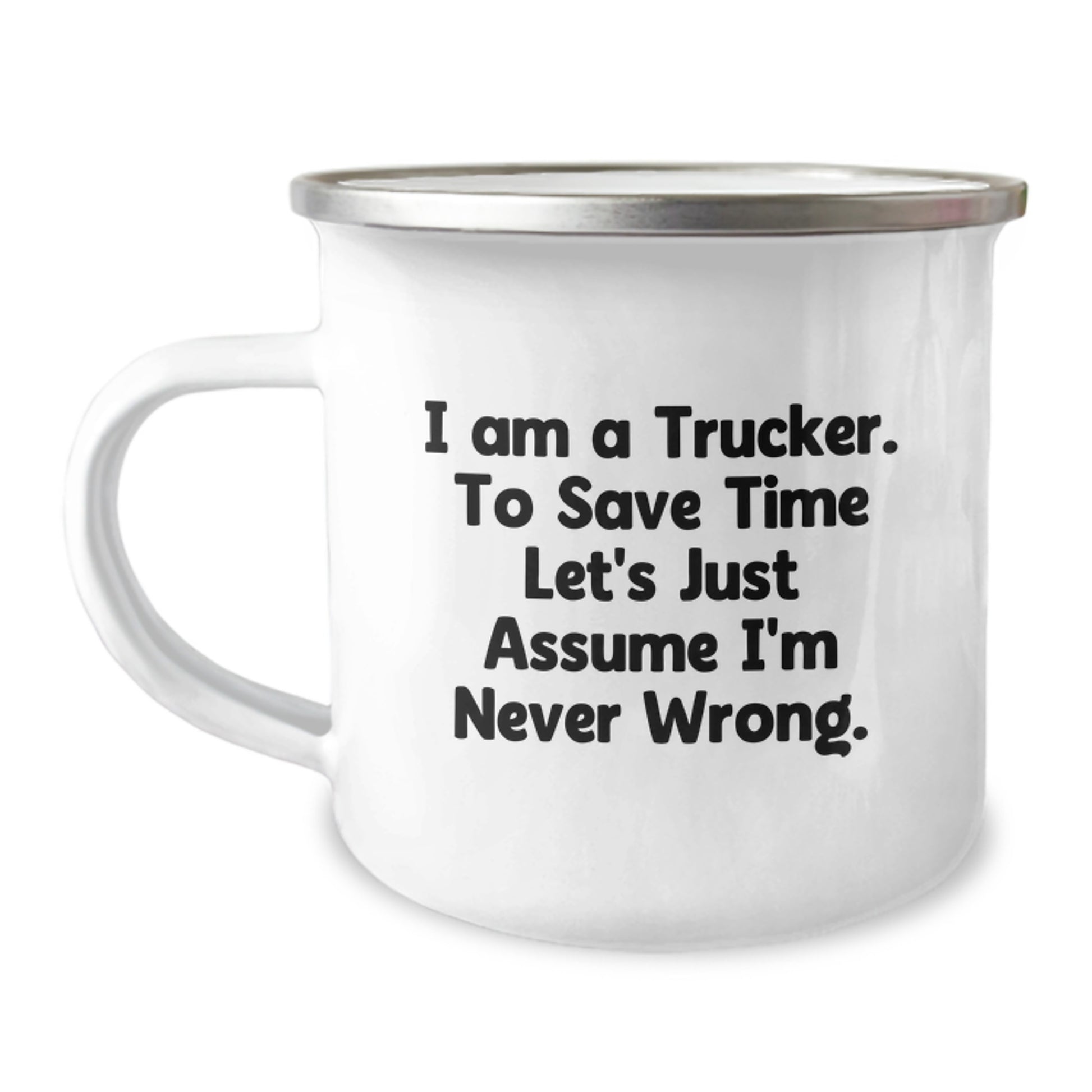 Funny Trucker Gifts for Men, Christmas Unique Presents from Friends or Family to Trucker, Trucker Camping Mug with 'I Am A Trucker. To Save Time Let's Just Assume I'm Never Wrong.' Quote - Image 1
