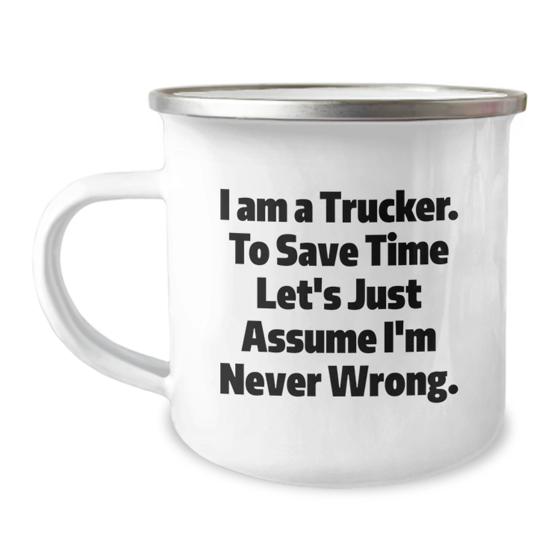 Funny Trucker Gifts from Family Christmas Camping Mug for Men's Unique Trucker Friends - 'I Am A Trucker. To Save Time Let's Just Assume I'm Never Wrong.' - Image 1
