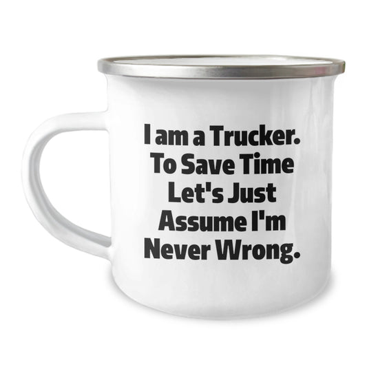 Funny Trucker Gifts from Family Christmas Camping Mug for Men's Unique Trucker Friends - 'I Am A Trucker. To Save Time Let's Just Assume I'm Never Wrong.' - Image 1