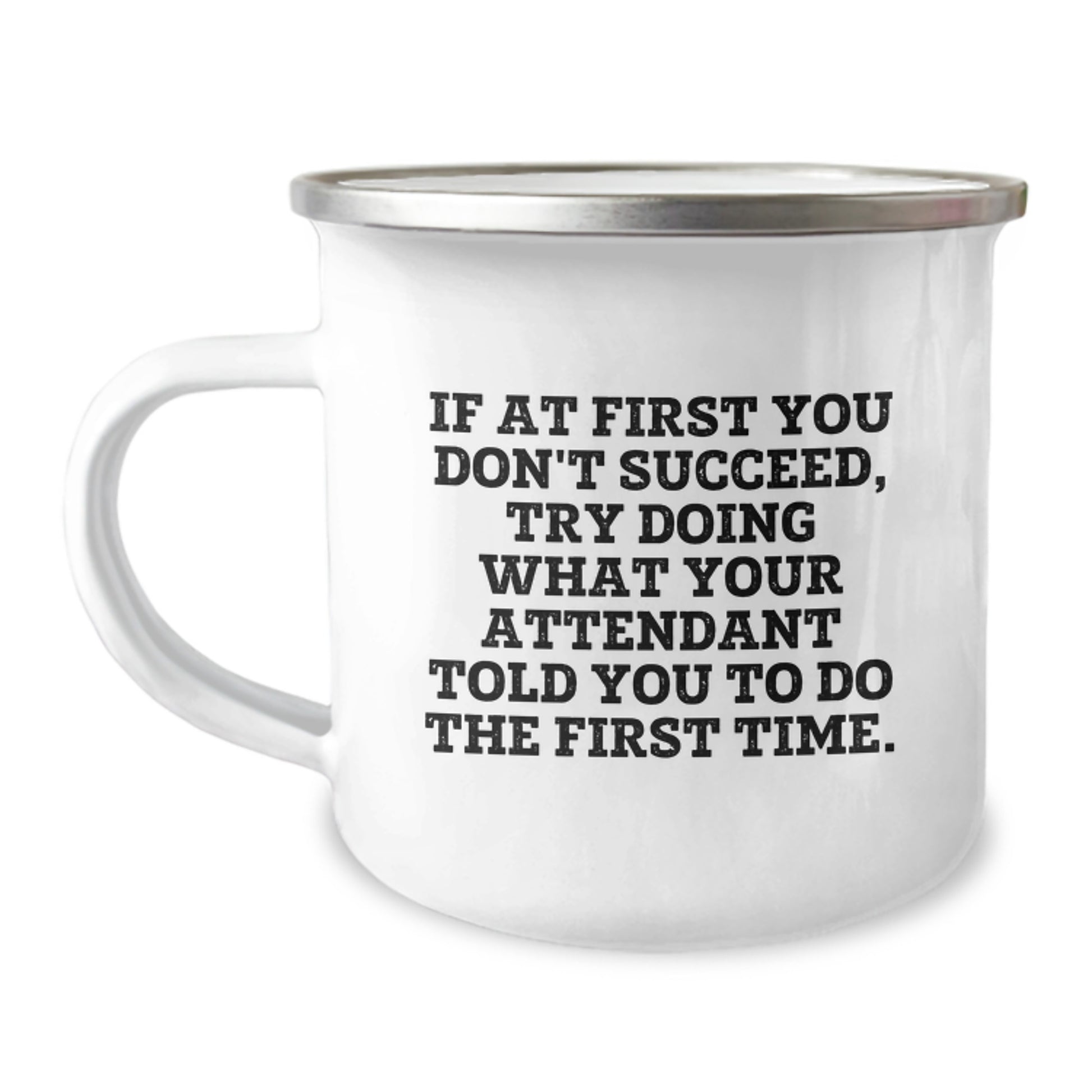 Funny Attendant Gifts for Men - If At First You Don't Succeed, Try Doing What Your Attendant Told You To Do The First Time - Camping Mug for Outdoor Enthusiasts, Perfect for Christmas Unique Gifts - Image 1