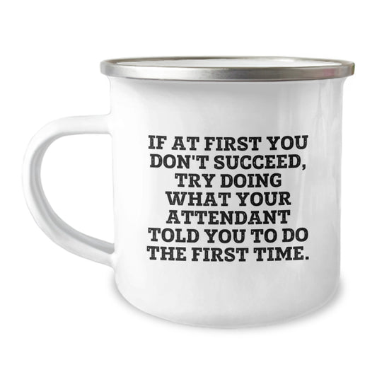Funny Attendant Gifts for Men - If At First You Don't Succeed, Try Doing What Your Attendant Told You To Do The First Time - Camping Mug for Outdoor Enthusiasts, Perfect for Christmas Unique Gifts - Image 1