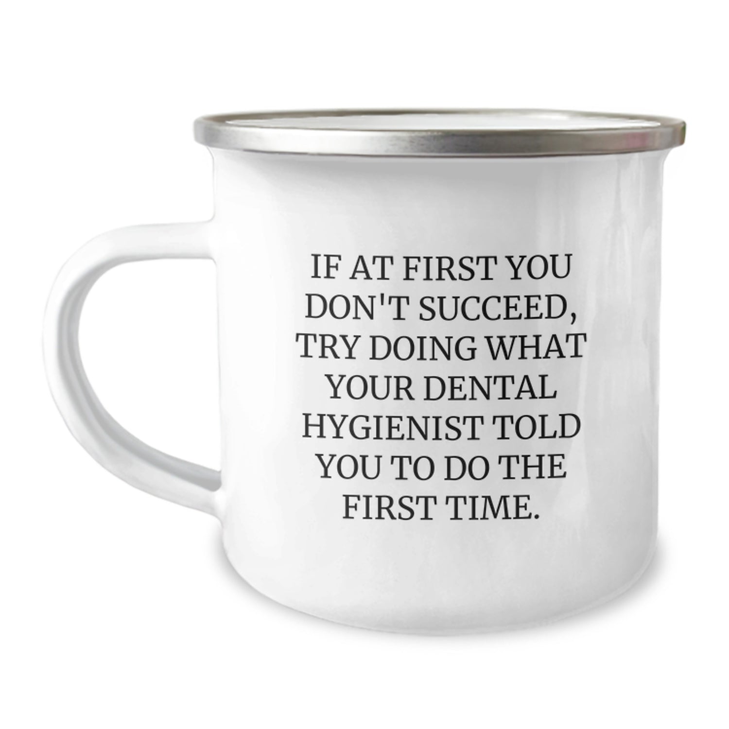 Funny Dental Hygienist Gifts - If At First You Don't Succeed, Try Doing What Your Hygienist Said - Christmas Unique Camping Mug for Men, Women, Coworkers - Image 1
