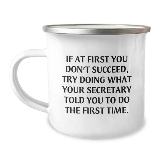 Funny Secretary Gifts from Friends, Unique Christmas Unique Gifts for Men, If At First You Don't Succeed Try Doing What Your Secretary Told You To Do The First Time Stainless Steel Camping Mug - Image 1