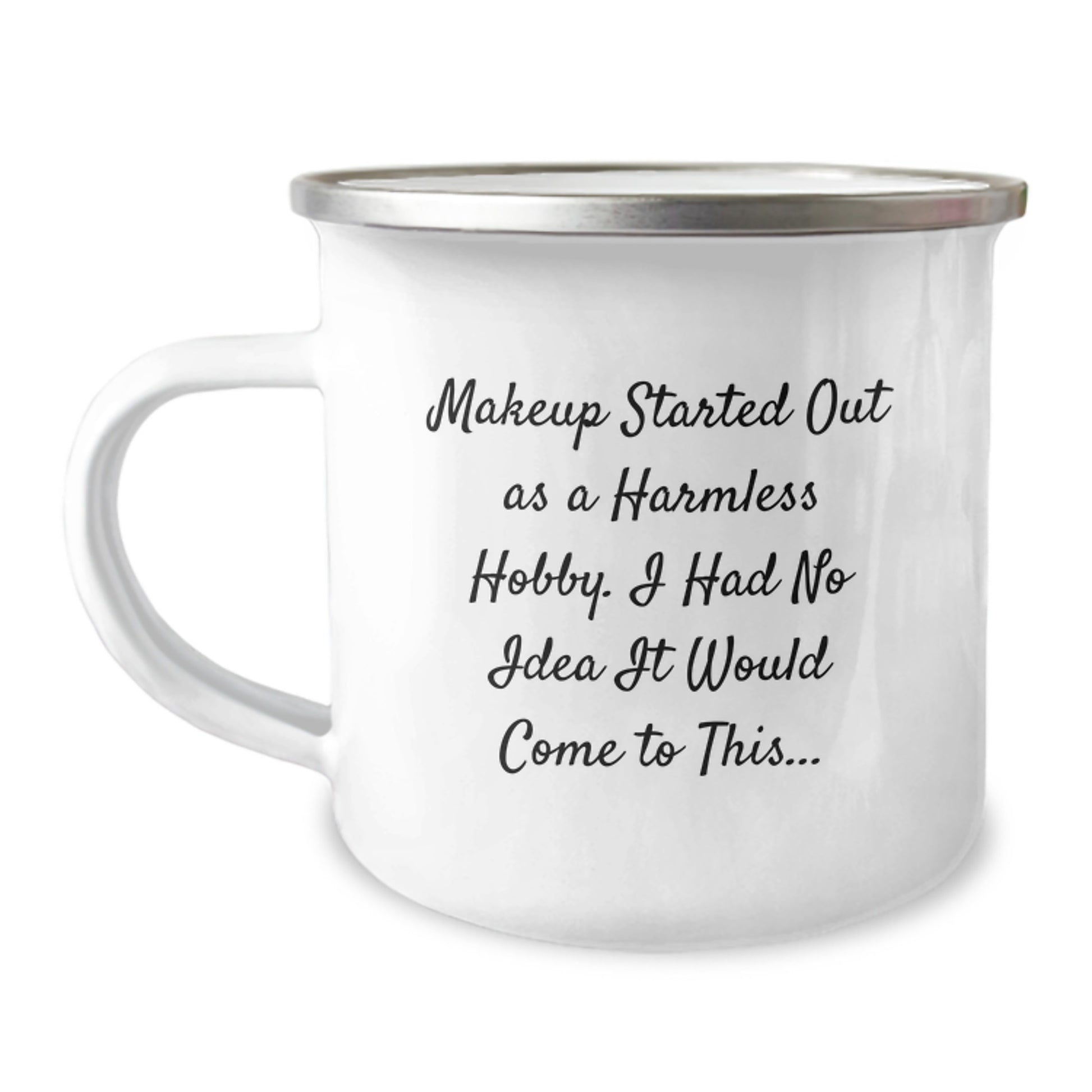 Funny Makeup Artist Gifts from Friends for Women Camping Mug - Makeup Started Out As A Harmless Hobby. I Had No Idea It Would Come To This... Christmas Unique Gifts - Camping Mug with Enamel Finish - Image 1