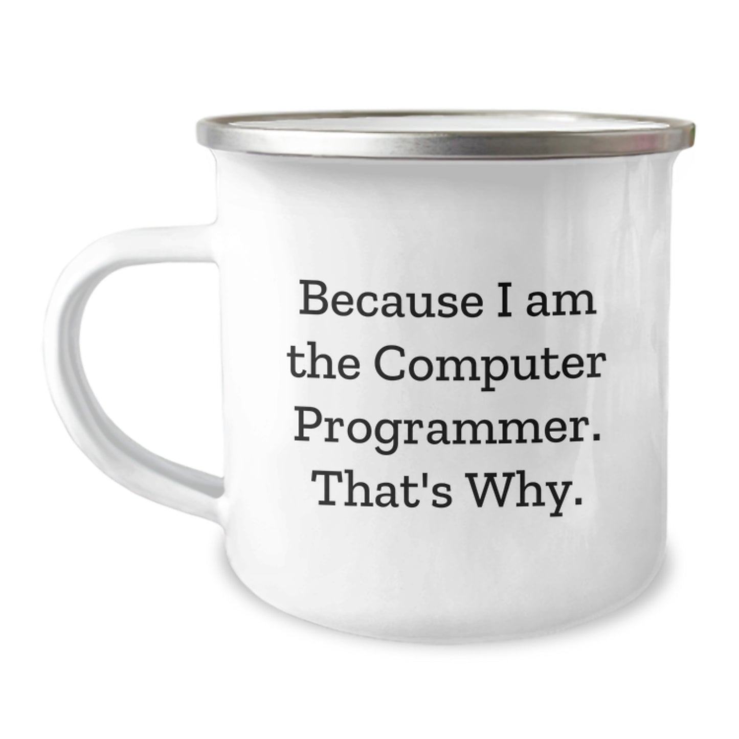 Funny Computer Programmer Gifts, Christmas Unique Camping Mugs for Men, Because 'I Am The Computer Programmer. That's Why.' - Image 1