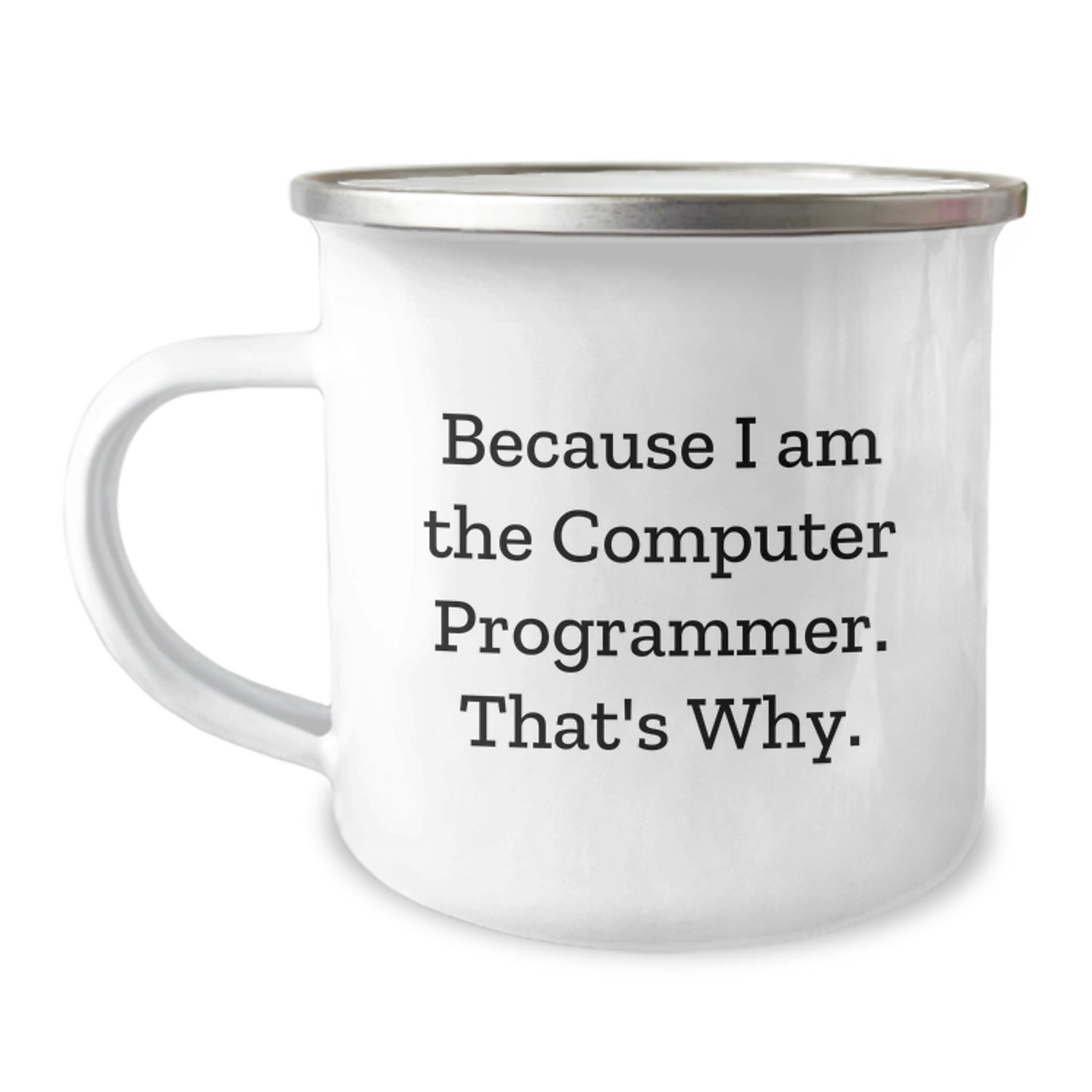 Funny Computer Programmer Gifts, Christmas Unique Camping Mugs for Men, Because 'I Am The Computer Programmer. That's Why.' - Image 1