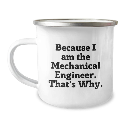 Funny Mechanical Engineer Gifts for Men - Because I Am The Mechanical Engineer. That's Why. Stainless Steel Camping Mug for Christmas Unique Presents - Image 1