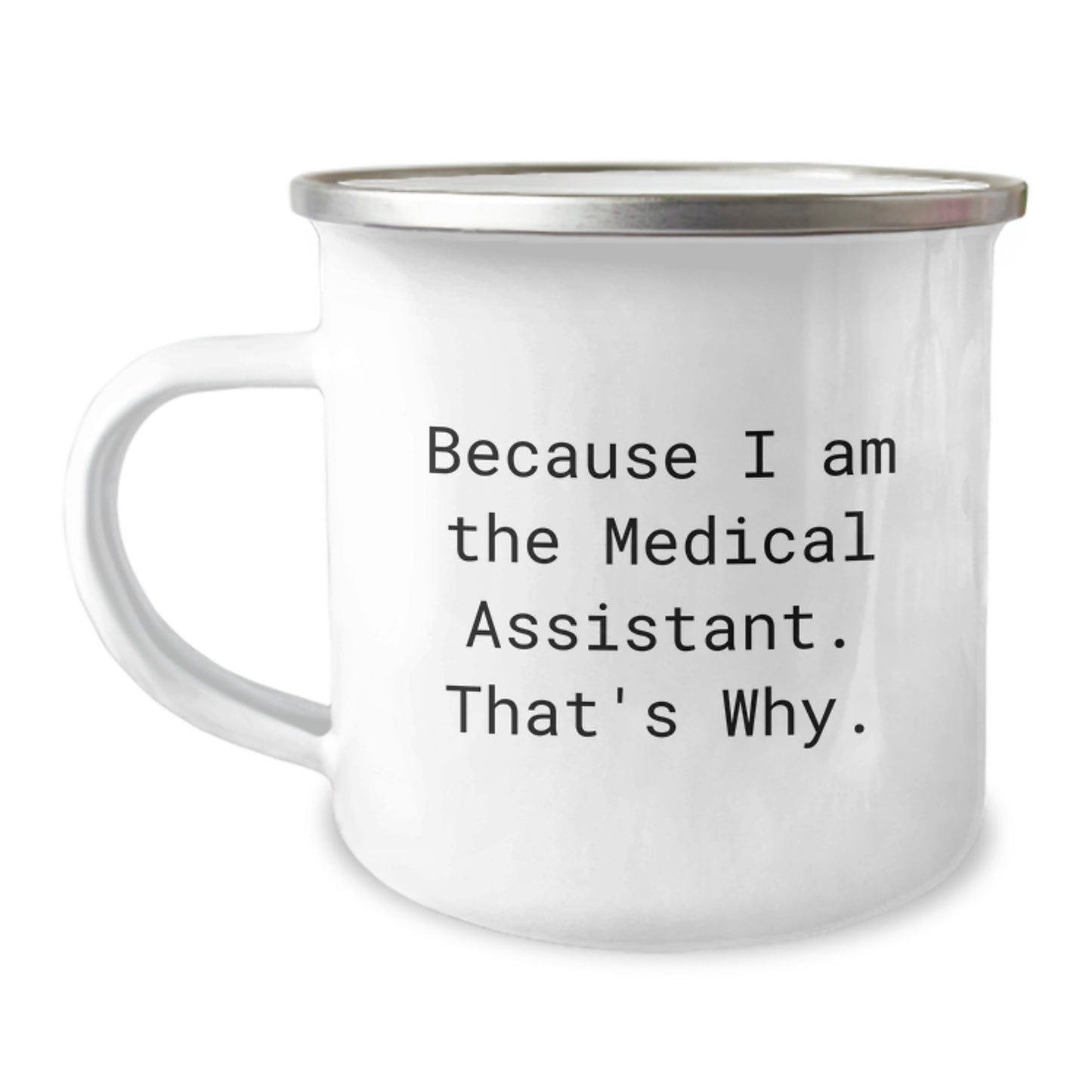 Funny Medical Assistant Gifts for Medical Assistant Men - Because I Am The Medical Assistant. That's Why. Camping Mug, Christmas Unique Gifts from Friends to Medical Assistant - Image 1