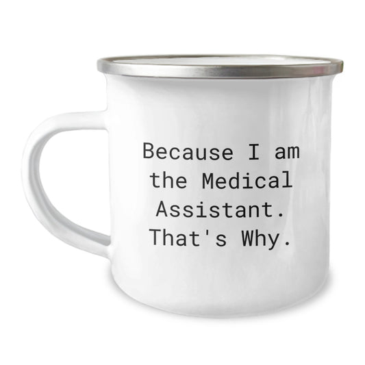 Funny Medical Assistant Gifts for Medical Assistant Men - Because I Am The Medical Assistant. That's Why. Camping Mug, Christmas Unique Gifts from Friends to Medical Assistant - Image 1