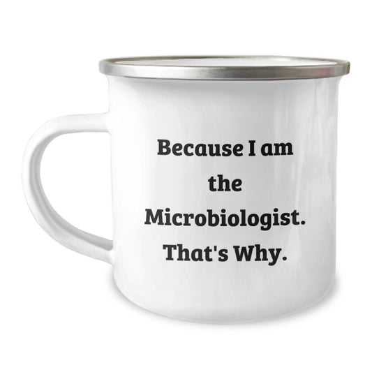 Funny Microbiologist Gifts for Him - Because I Am The Microbiologist. That's Why. Christmas Unique Mugs for Camping Enthusiasts, Stainless Steel 12 oz - Image 1
