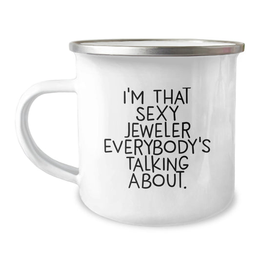Funny Jeweler Gifts from Men for Women Camping Mugs, I'm That Sexy Jeweler Everybody's Talking About Unique Christmas Memorable Presents for Friends and Family - Image 1