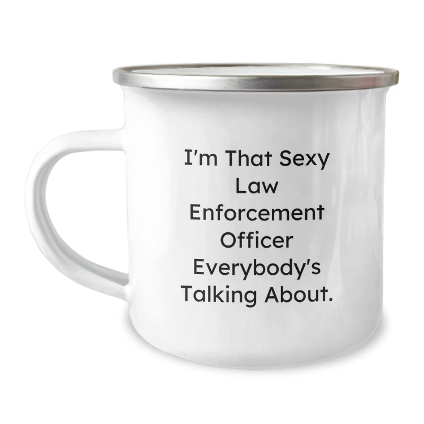 Funny Law Enforcement Officer Gifts for Men, I'm That Sexy Law Enforcement Officer Everybody's Talking About., Stainless Steel Camping Mug for Christmas Unique Gifts - Image 1