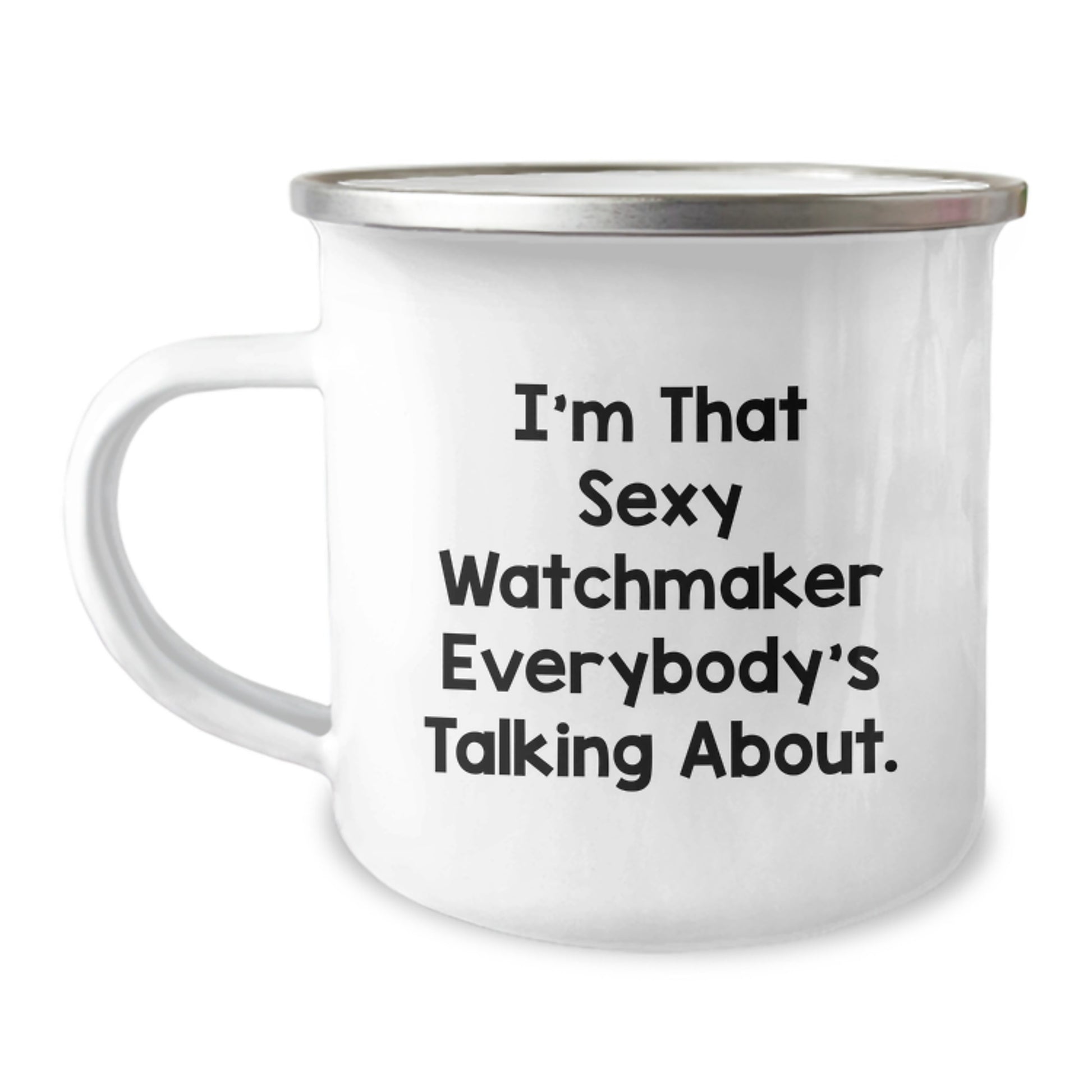 Funny Watchmaker Gifts from Men to Friends 'I'm That Sexy Watchmaker Everybody's Talking About', Unique Camping Mug for Christmas - Image 1