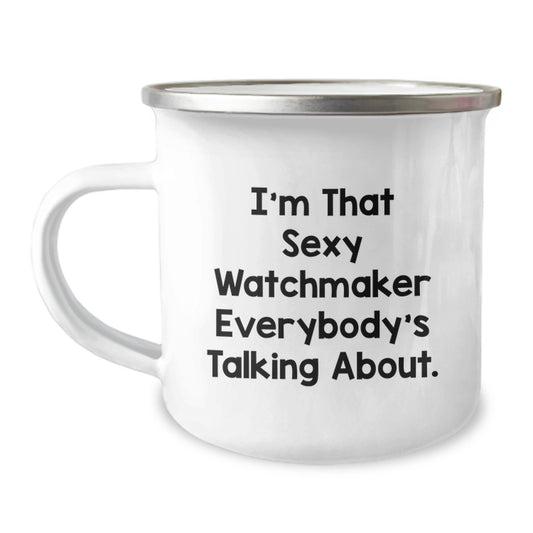 Funny Watchmaker Gifts from Men to Friends 'I'm That Sexy Watchmaker Everybody's Talking About', Unique Camping Mug for Christmas - Image 1