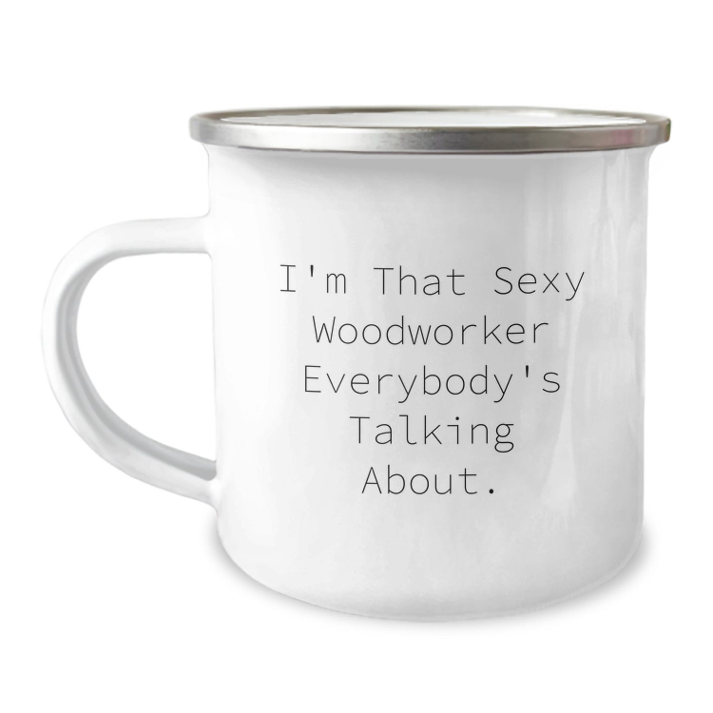 Funny Woodworker Gifts from Family, Christmas Unique Woodworker Mugs for Men, 'I'm That Sexy Woodworker Everybody's Talking About.' Camping Mug - Image 1