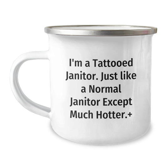 Funny Janitor Gifts for Him - Camping Mug from Friends and Family - 'I'm A Tattooed Janitor. Just Like A Normal Janitor Except Much Hotter. - Image 1