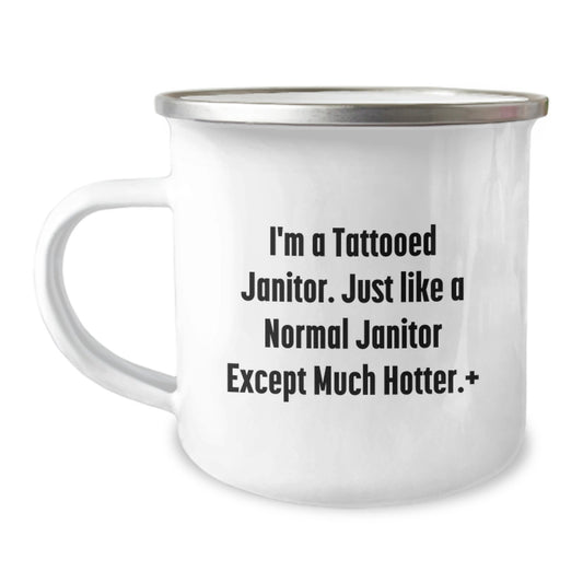 Funny Janitor Gifts for Men, I'm A Tattooed Janitor. Just Like A Normal Janitor Except Much Hotter.+, Unique Christmas Unique Gift Ideas for Janitor Friends, Camping Mug - Image 1