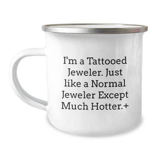 Jeweler Unique Gifts from Men to Family - Christmas Funny Quote Camping Mug - Hot Tattooed Jeweler - 12 oz Stainless Steel Enamel Finish - Image 1
