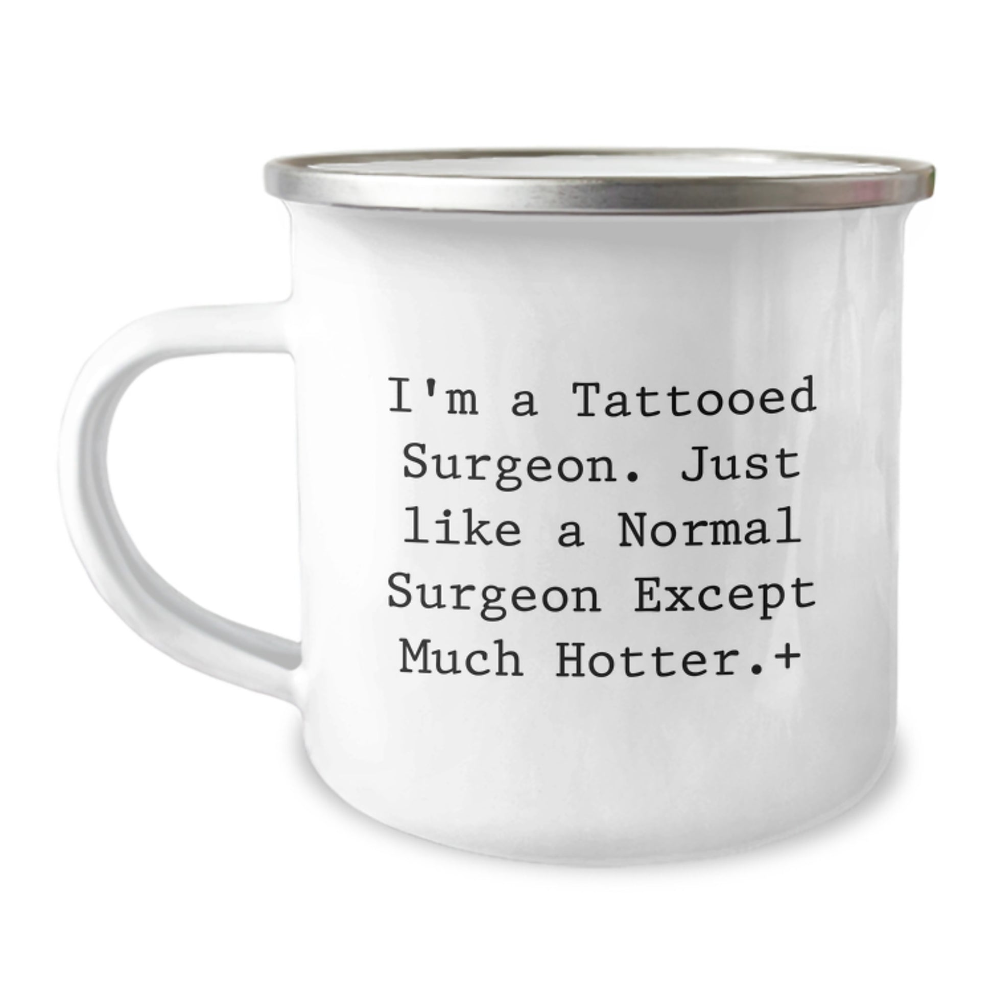 Funny Gifts from Friends for Surgeons - I'm a Tattooed Surgeon Except Much Hotter Camping Mug, Perfect Christmas Unique Gifts for Men, Women, Family, Coworkers, Friends - Image 1