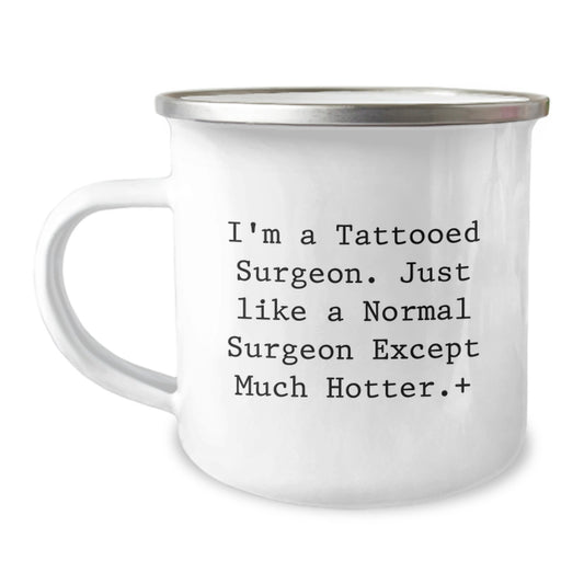 Funny Gifts from Friends for Surgeons - I'm a Tattooed Surgeon Except Much Hotter Camping Mug, Perfect Christmas Unique Gifts for Men, Women, Family, Coworkers, Friends - Image 1