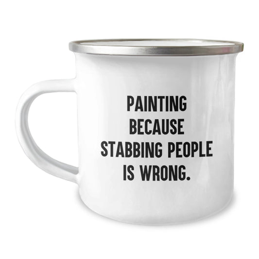 Funny Christmas Unique Gifts from Friends for Painting Lovers - Painting Because Stabbing People Is Wrong. - Camping Mug - Image 1