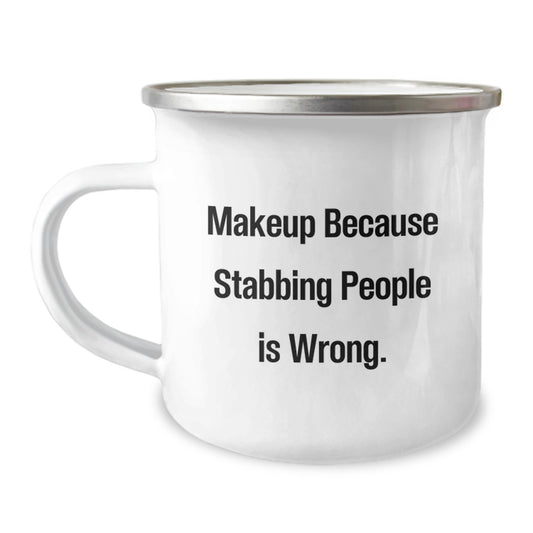 Funny Makeup Camping Mug Gifts from Friends for Makeup Lovers - Makeup Because Stabbing People Is Wrong. Christmas Unique Gifts - Image 1