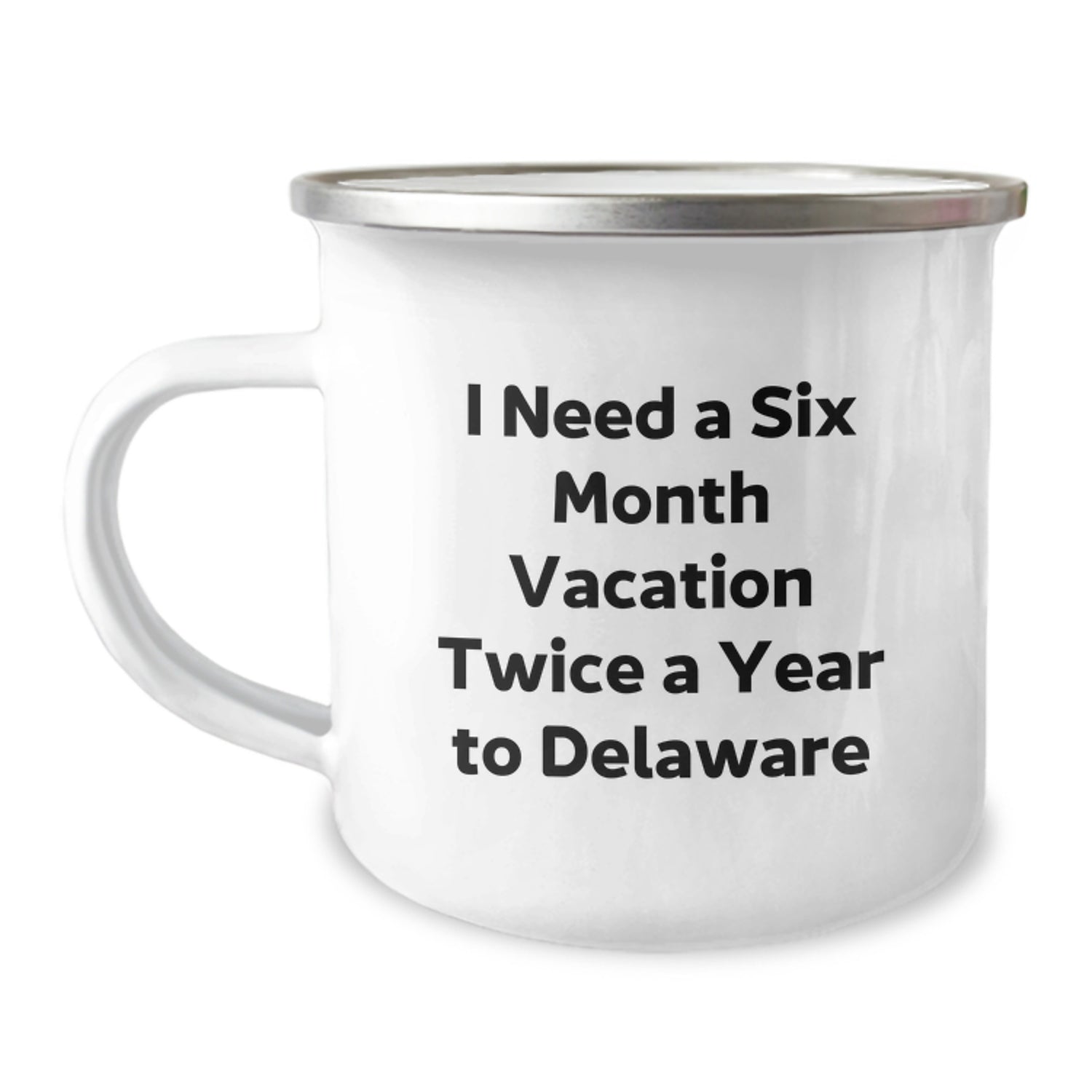 Delaware Camping Mug, Funny Gift for Friends from Delaware, 'I Need A Six Month Vacation Twice A Year To Delaware' Unique Graduation Gifts for Men and Women - Image 1
