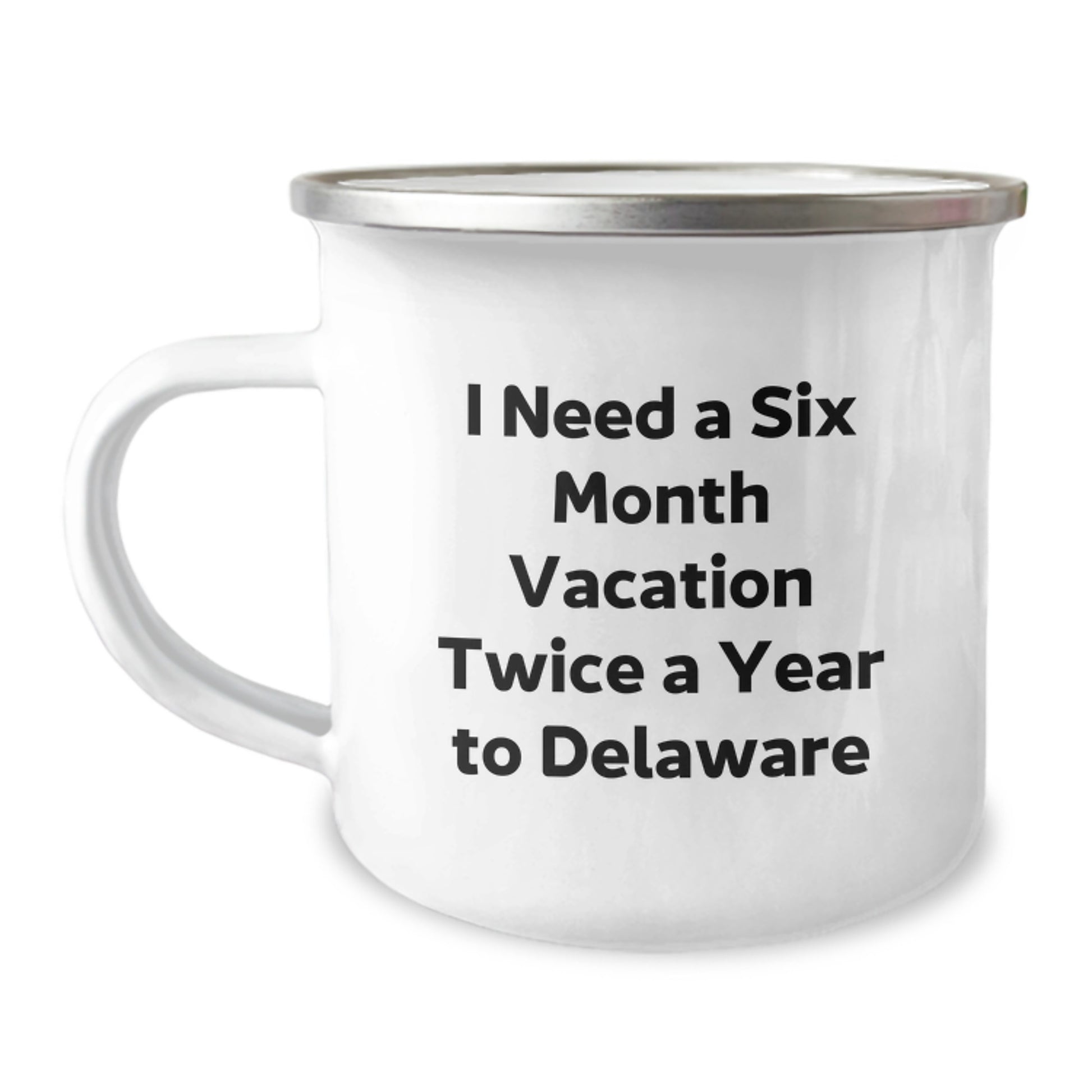 Delaware Camping Mug, Funny Gift for Friends from Delaware, 'I Need A Six Month Vacation Twice A Year To Delaware' Unique Graduation Gifts for Men and Women - Image 1