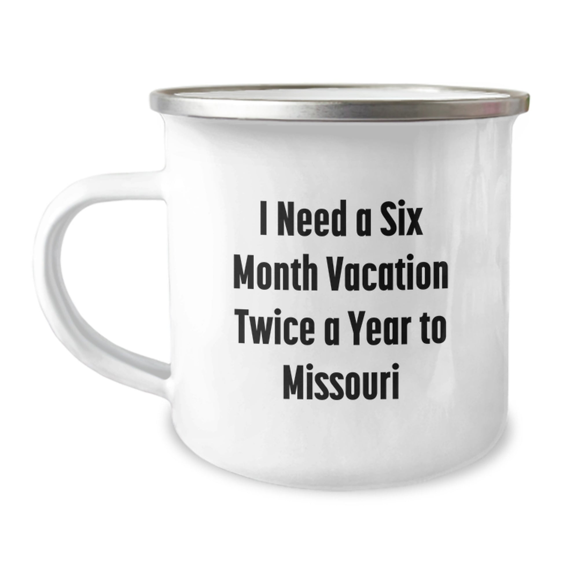 Missouri Enthusiasts Gift, Funny Camping Mug for Friends, Coworkers, Family - I Need A Six Month Vacation Twice A Year To Missouri, Graduation Unique Gifts from Men, Women, Family - Image 1