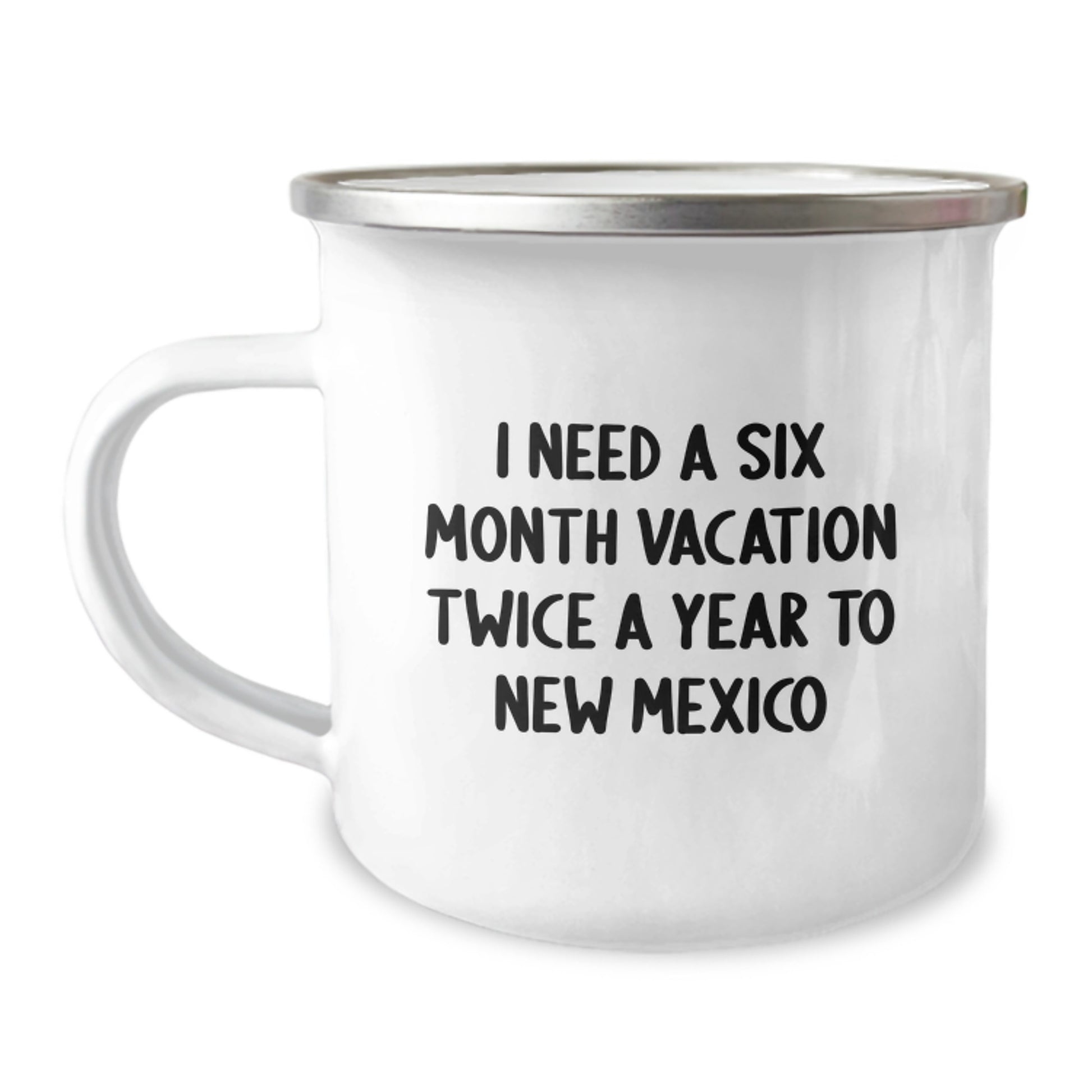 New Mexico Camping Mug - 'I Need A Six Month Vacation Twice A Year To New Mexico' Funny Gift from Friends for Family - Image 1