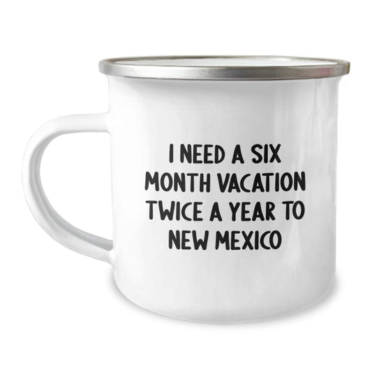 New Mexico Camping Mug - 'I Need A Six Month Vacation Twice A Year To New Mexico' Funny Gift from Friends for Family - Image 1