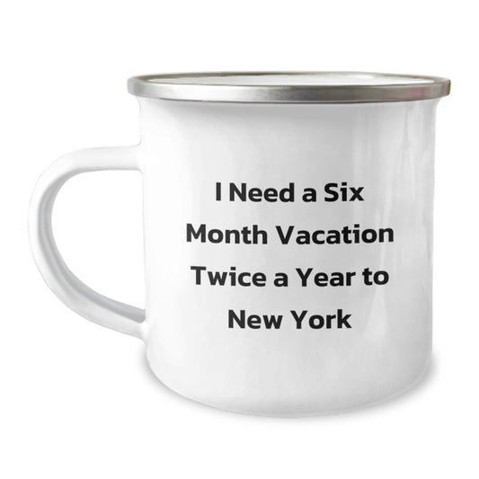 Funny New York Gifts for Friends - I Need A Six Month Vacation - Unique Christmas Memorable Presents from NYC, Stainless Steel Camping Mug, Perfect New York City Lover Mug - Image 1