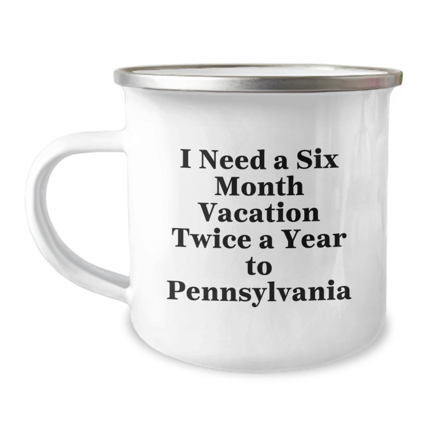 Pennsylvania Camping Mug, I Need A Six Month Vacation Twice A Year To PA, Funny Graduation Gift for Friends, Coworkers, Family - 12 oz Stainless Steel with Enamel Finish - Image 1