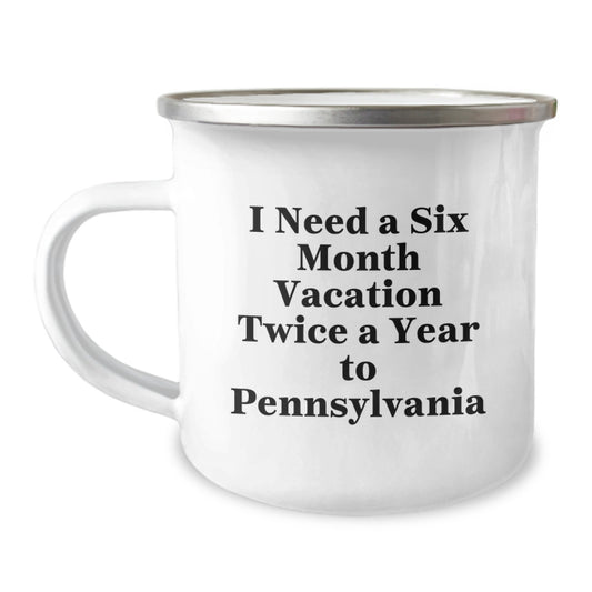 Pennsylvania Camping Mug, I Need A Six Month Vacation Twice A Year To PA, Funny Graduation Gift for Friends, Coworkers, Family - 12 oz Stainless Steel with Enamel Finish - Image 1