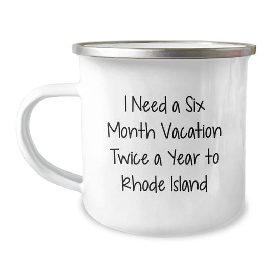 Rhode Island Camping Mug - 'I Need A Six Month Vacation Twice A Year To Rhode Island' Funny Quote, Unique Gifts for Men, Women, Friends, Family from Rhode Island - Image 1