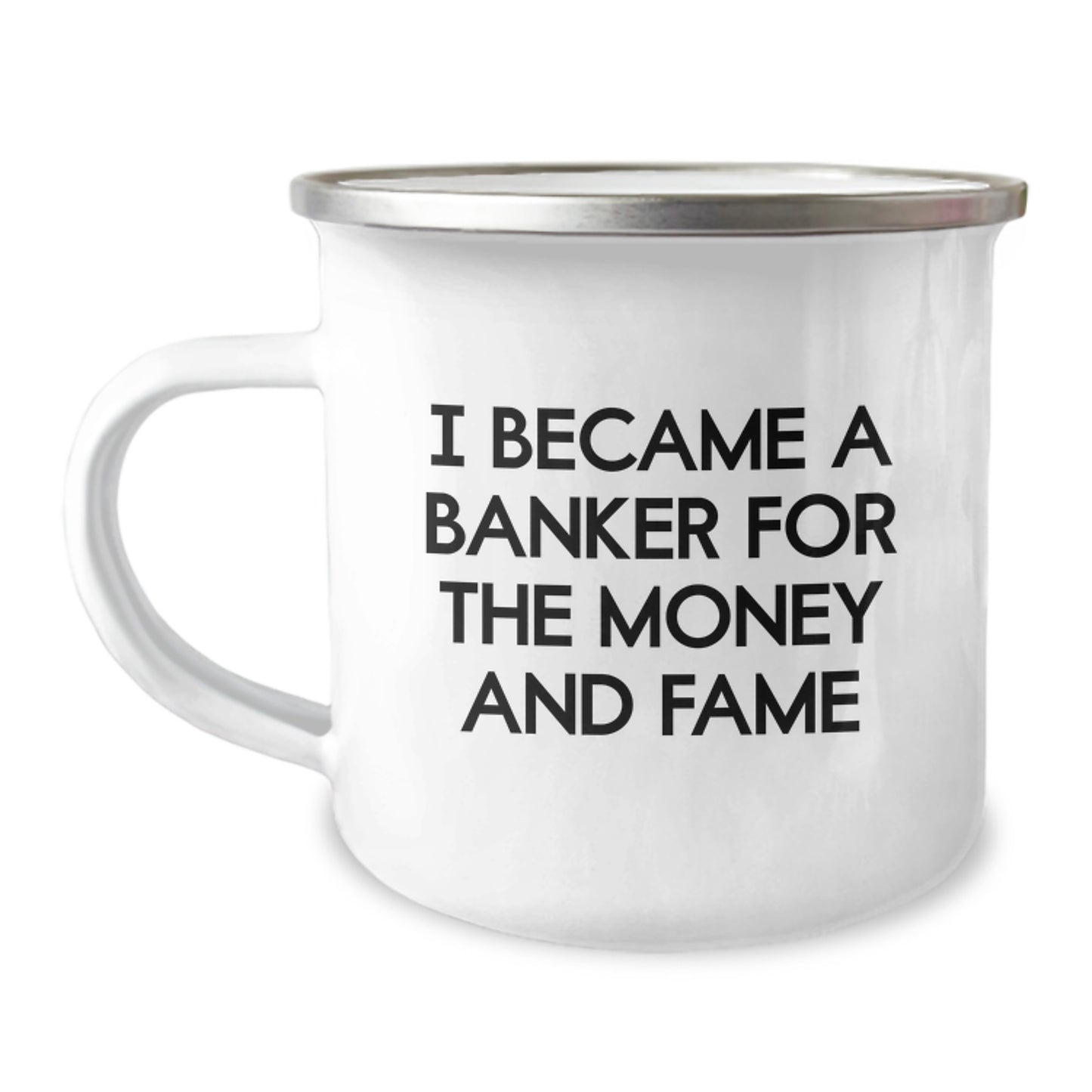 Funny Banker Gifts for Men, I Became A Banker For The Money And Fame - Unique Christmas Unique Gifts from Friends to Family, Stylish Camping Mug for Bankers and Outdoorsmen - Image 1