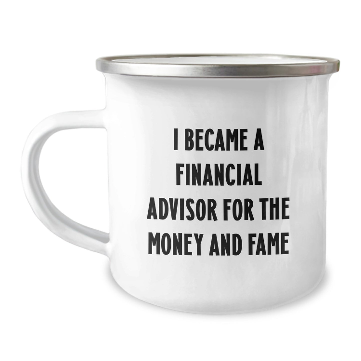 Funny Financial Advisor Gifts from Men for Female Friends and Coworkers - I Became A Financial Advisor For The Money And Fame, Camping Mug for Christmas Unique Presents - Image 1