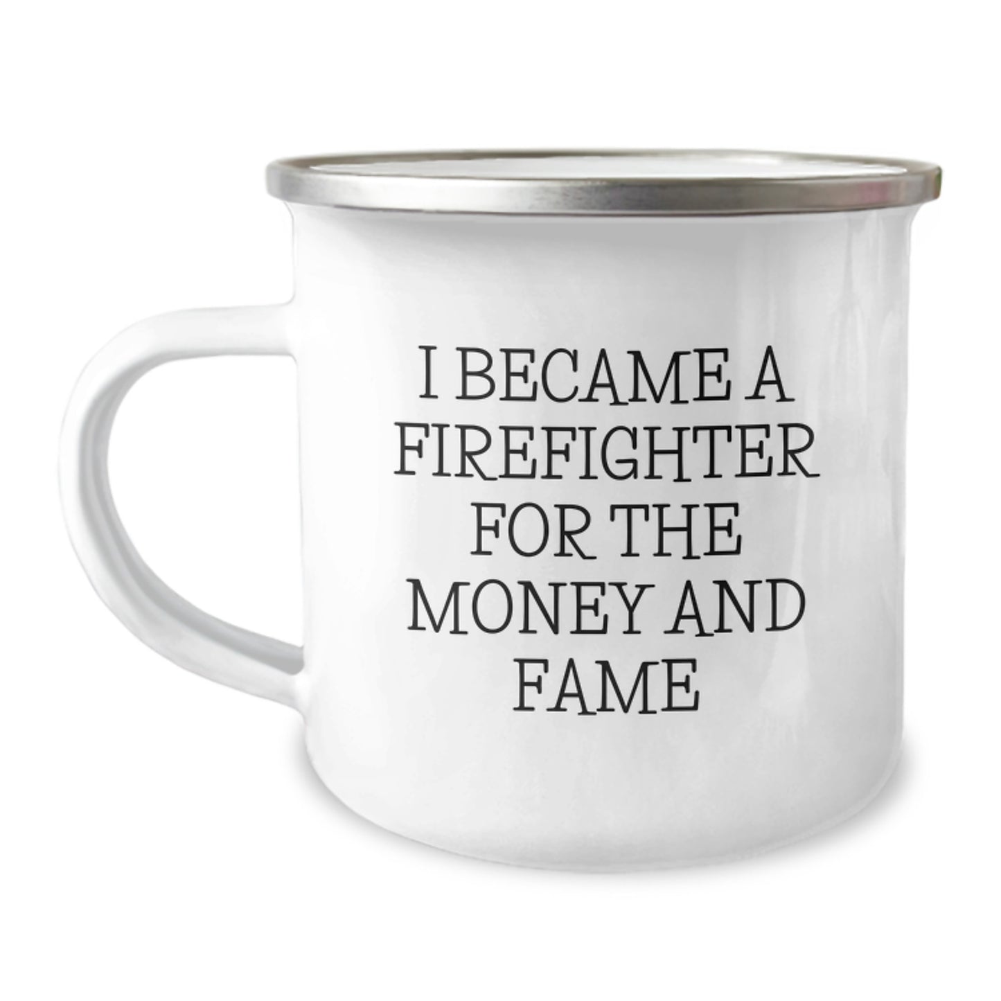 Funny Firefighter Gifts from Men to Firefighters on Graduation - I Became A Firefighter For The Money And Fame Camping Mug - Image 1